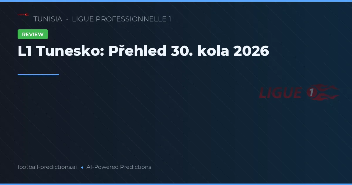 L1 Tunesko: Přehled 30. kola 2026