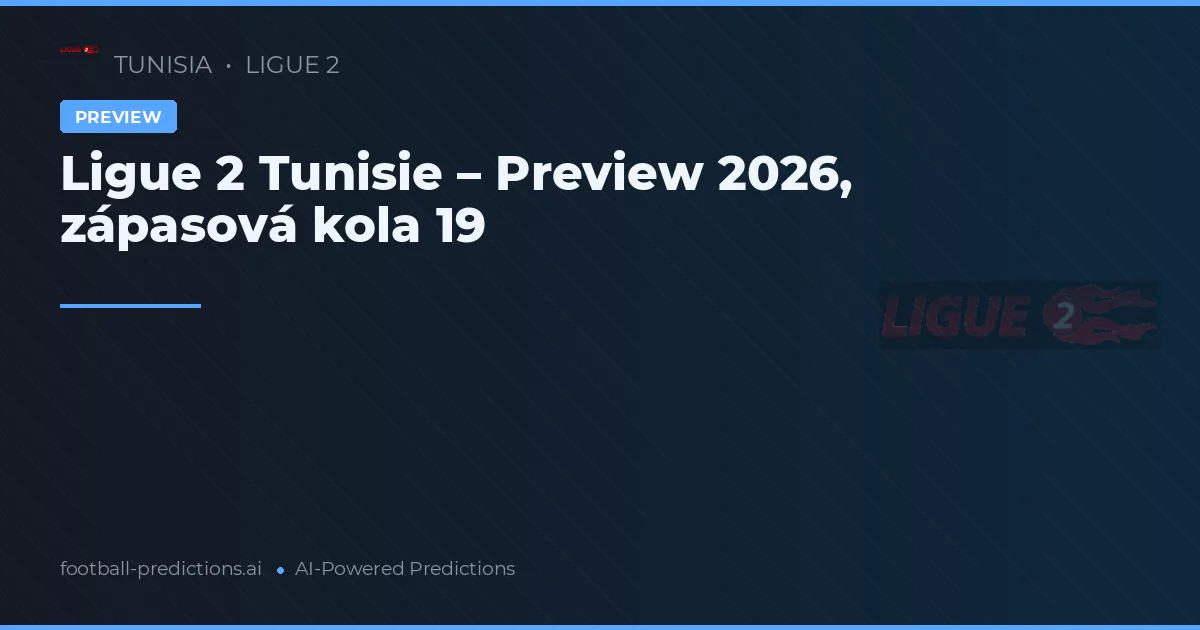 Ligue 2 Tunisie – Preview 2026, zápasová kola 19
