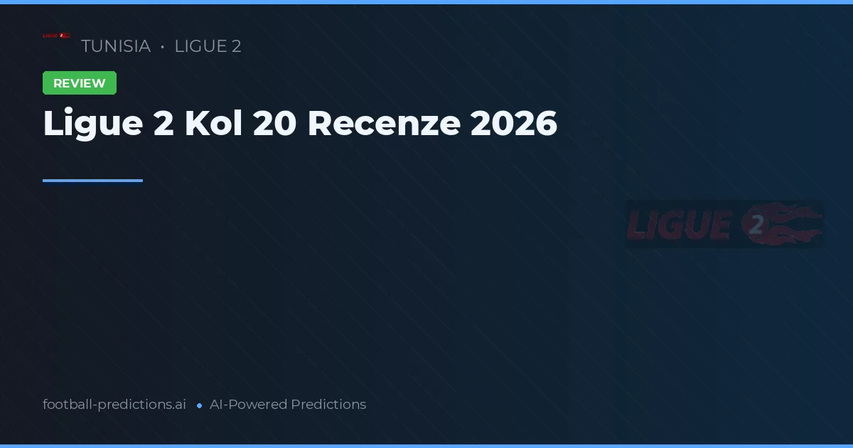 Ligue 2 Kol 20 Recenze 2026