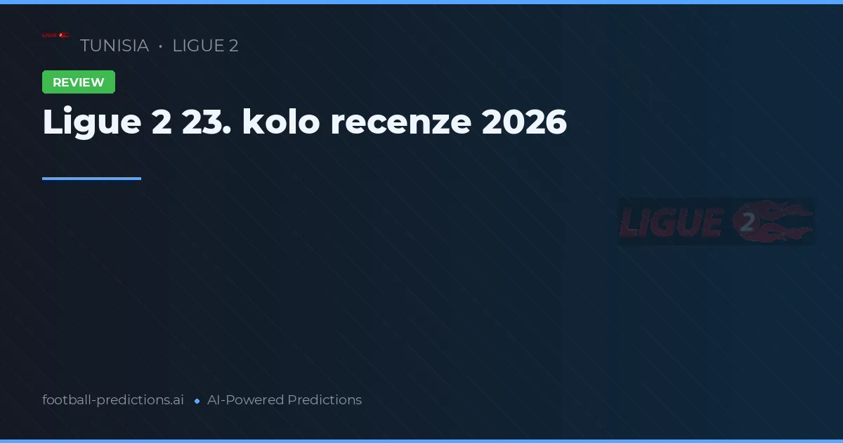 Ligue 2 23. kolo recenze 2026