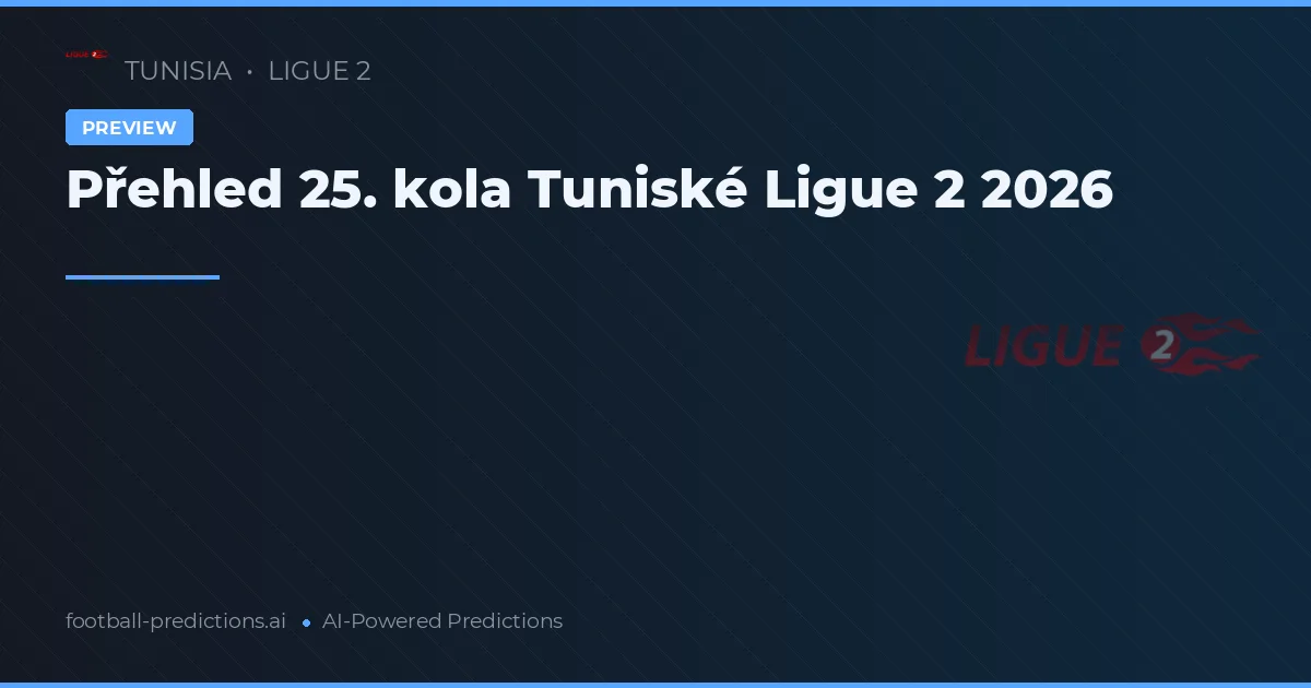 Přehled 25. kola Tuniské Ligue 2 2026