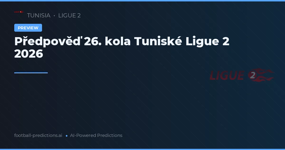 Předpověď 26. kola Tuniské Ligue 2 2026