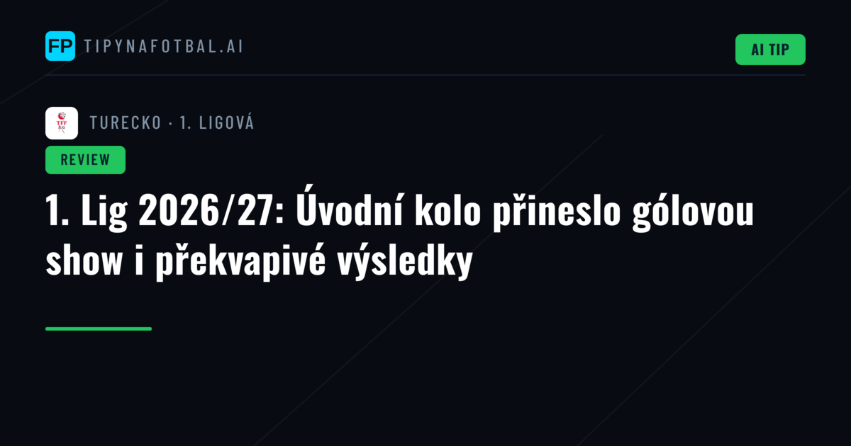 1. Lig 2026/27: Úvodní kolo přineslo gólovou show i překvapivé výsledky