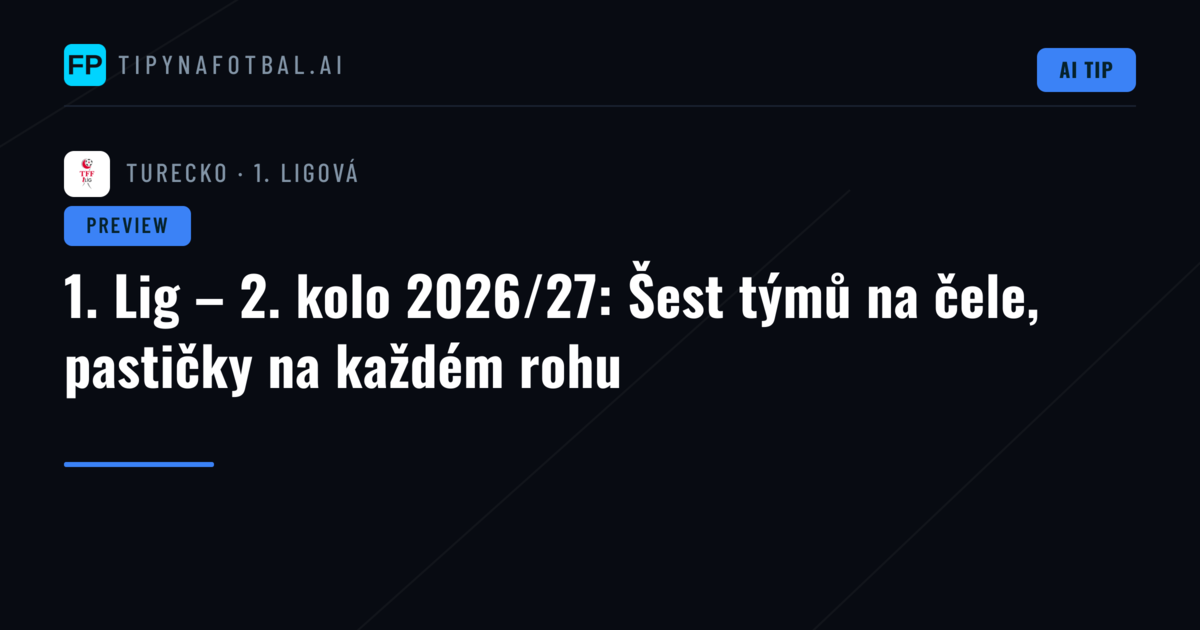 1. Lig – 2. kolo 2026/27: Šest týmů na čele, pastičky na každém rohu