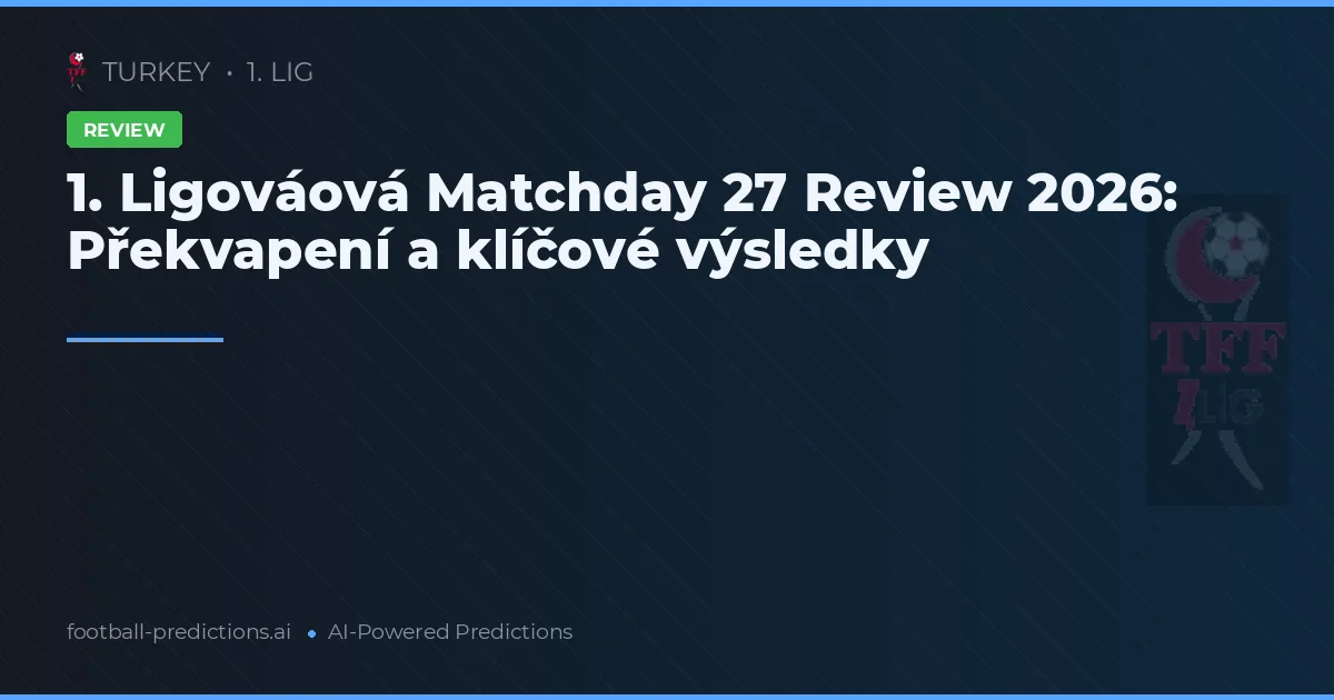 1. Ligováová Matchday 27 Review 2026: Překvapení a klíčové výsledky