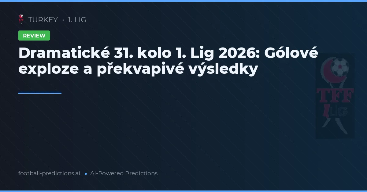 Dramatické 31. kolo 1. Lig 2026: Gólové exploze a překvapivé výsledky