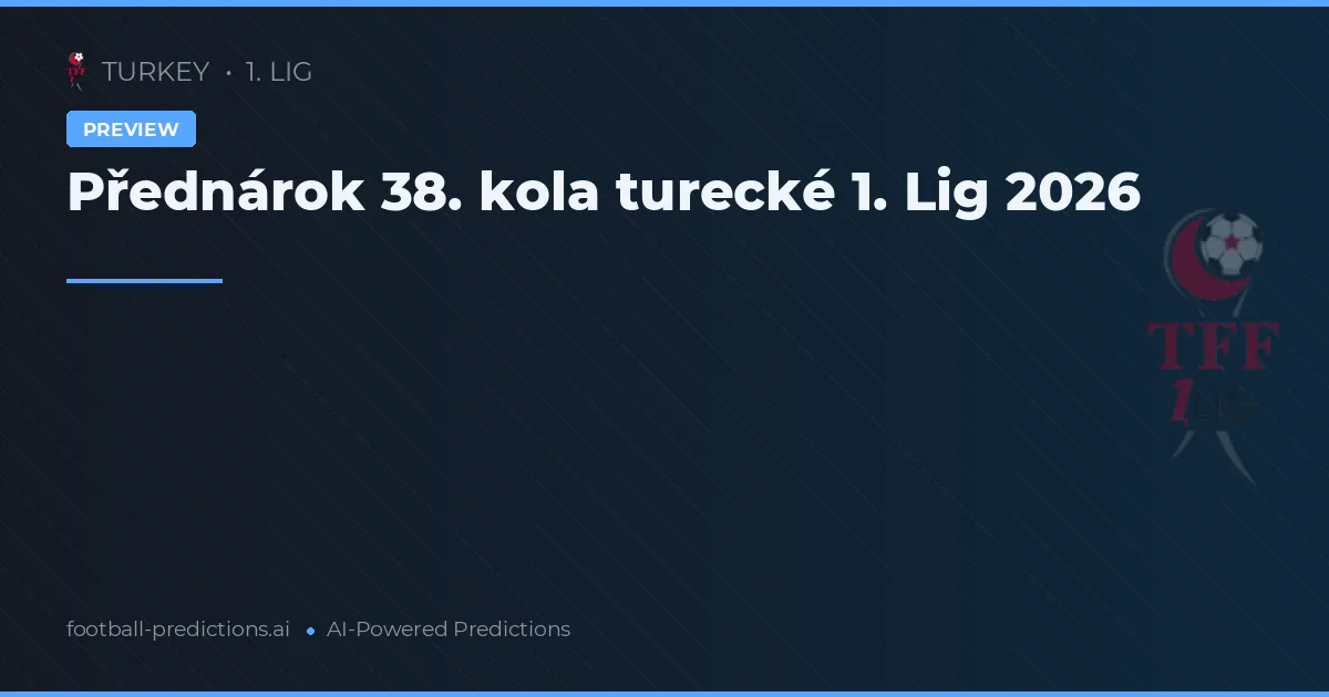 Přednárok 38. kola turecké 1. Lig 2026
