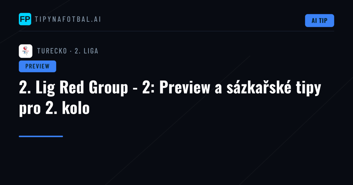 2. Lig Red Group - 2: Preview a sázkařské tipy pro 2. kolo