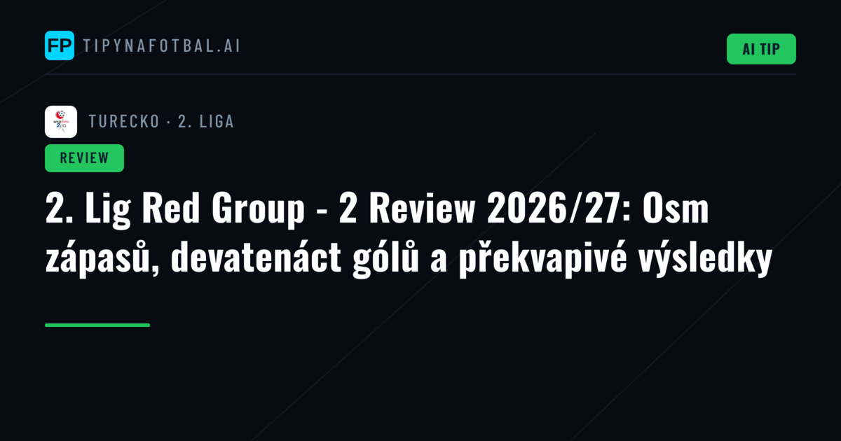 2. Lig Red Group - 2 Review 2026/27: Osm zápasů, devatenáct gólů a překvapivé výsledky
