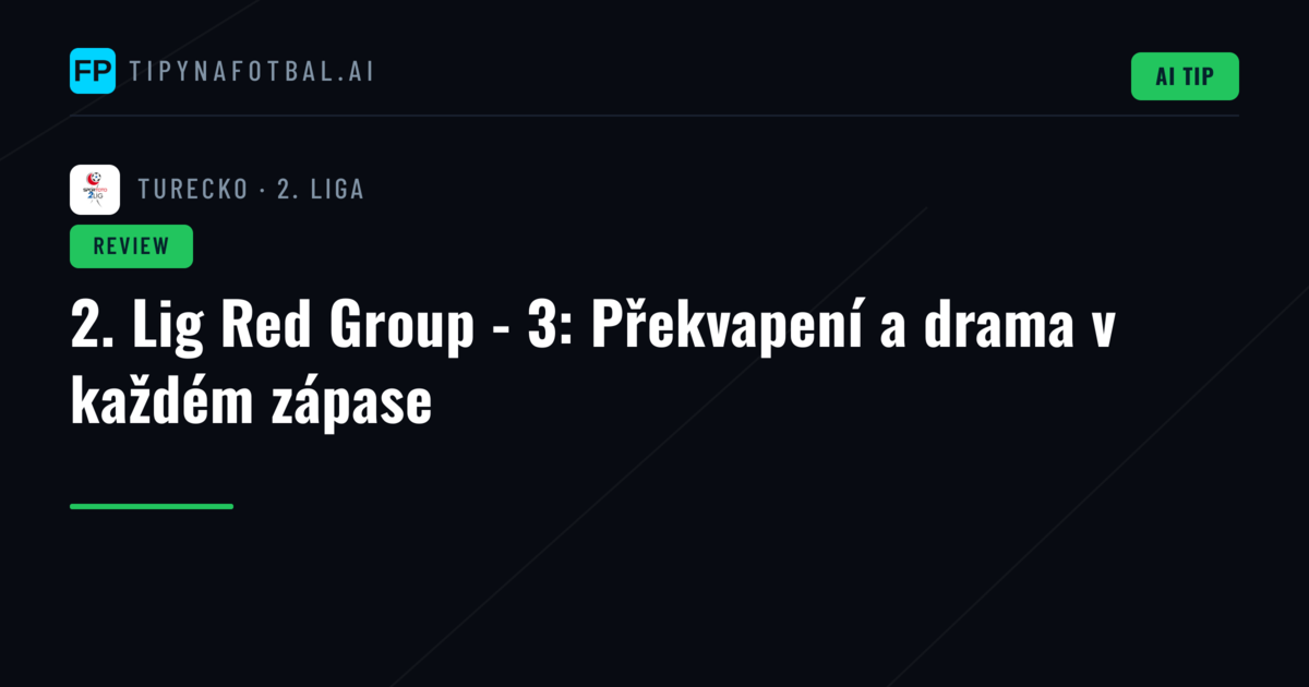 2. Lig Red Group - 3: Překvapení a drama v každém zápase