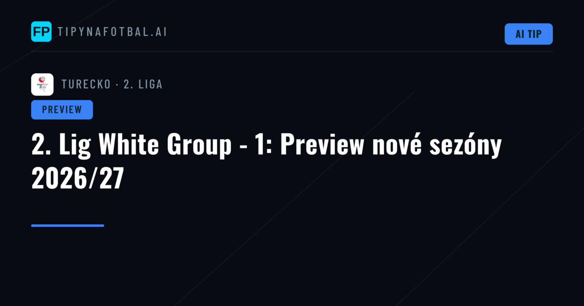 2. Lig White Group - 1: Preview nové sezóny 2026/27