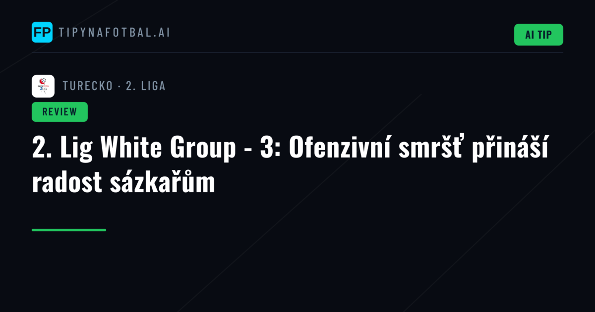 2. Lig White Group - 3: Ofenzivní smršť přináší radost sázkařům