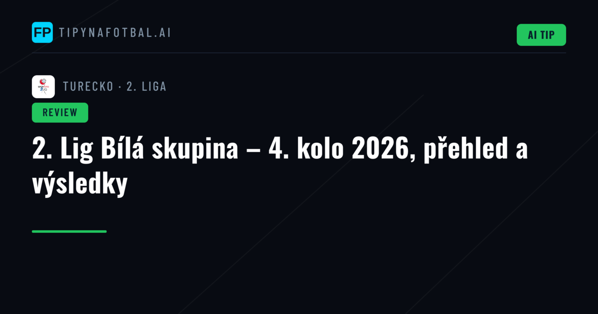 2. Lig Bílá skupina – 4. kolo 2026, přehled a výsledky