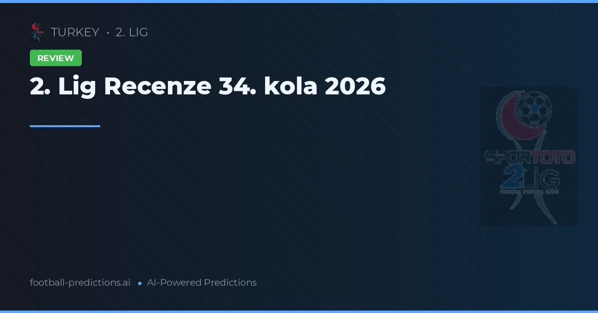 2. Lig Recenze 34. kola 2026