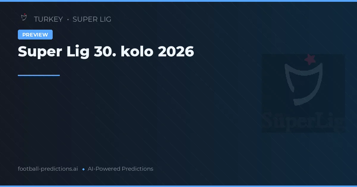 Super Lig 30. kolo 2026