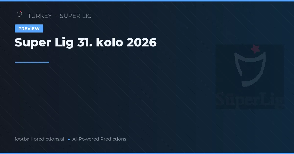 Super Lig 31. kolo 2026