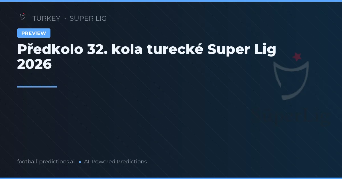 Předkolo 32. kola turecké Super Lig 2026