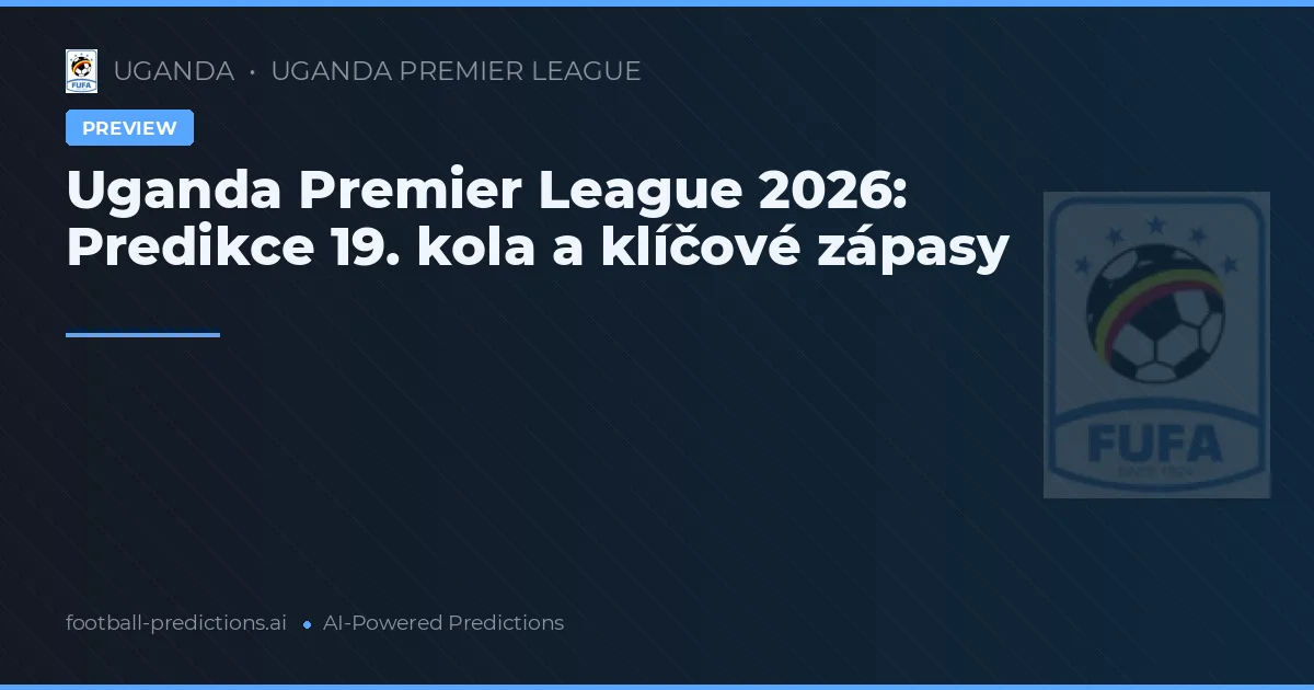 Uganda Premier League 2026: Predikce 19. kola a klíčové zápasy