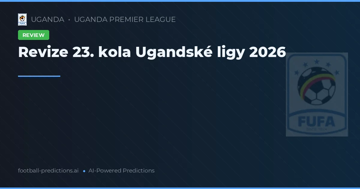 Revize 23. kola Ugandské ligy 2026