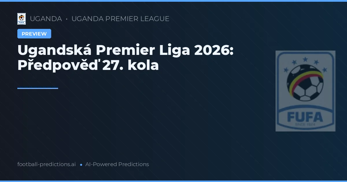 Ugandská Premier Liga 2026: Předpověď 27. kola