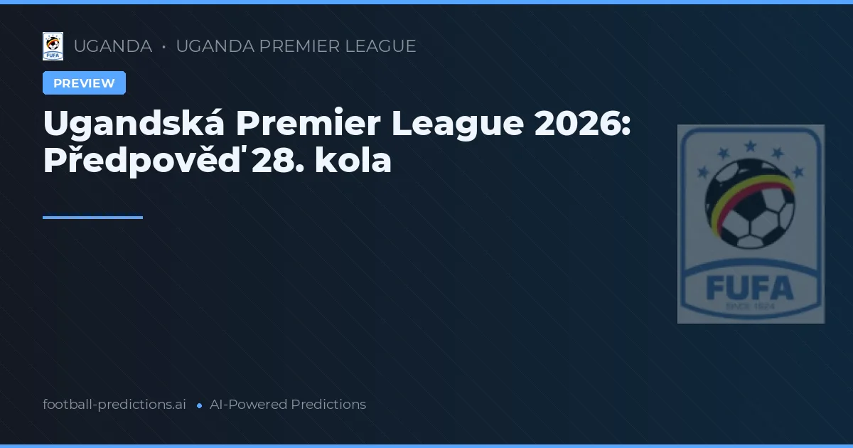 Ugandská Premier League 2026: Předpověď 28. kola