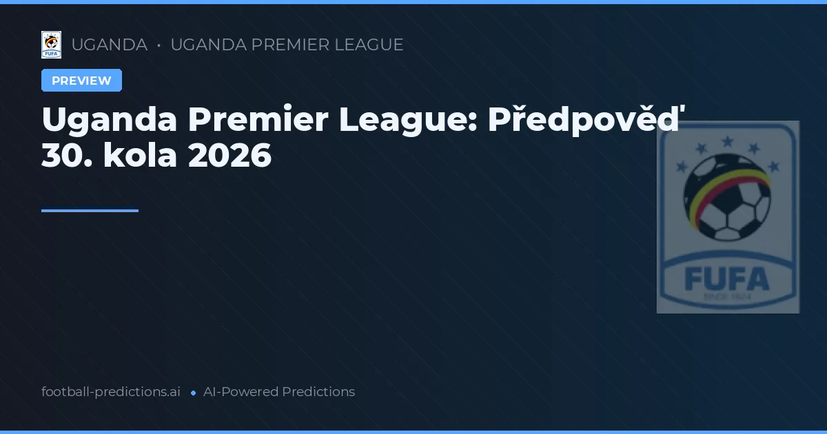 Uganda Premier League: Předpověď 30. kola 2026