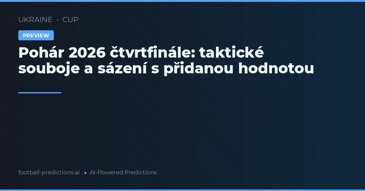 Pohár 2026 čtvrtfinále: taktické souboje a sázení s přidanou hodnotou
