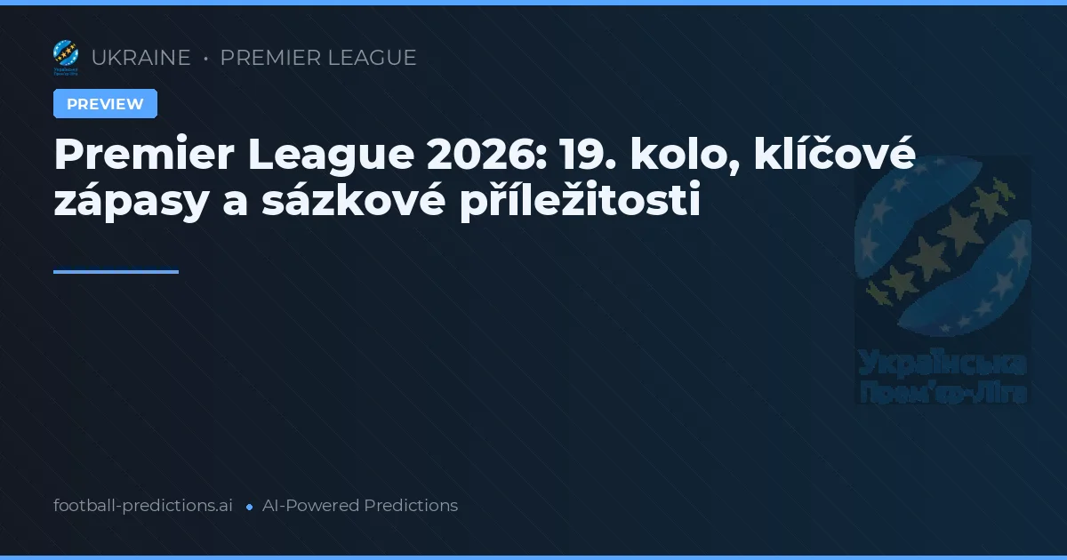Premier League 2026: 19. kolo, klíčové zápasy a sázkové příležitosti
