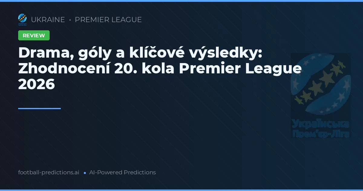 Drama, góly a klíčové výsledky: Zhodnocení 20. kola Premier League 2026
