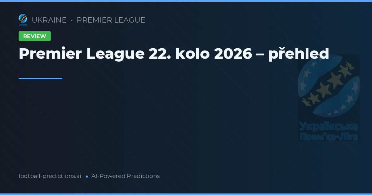 Premier League 22. kolo 2026 – přehled