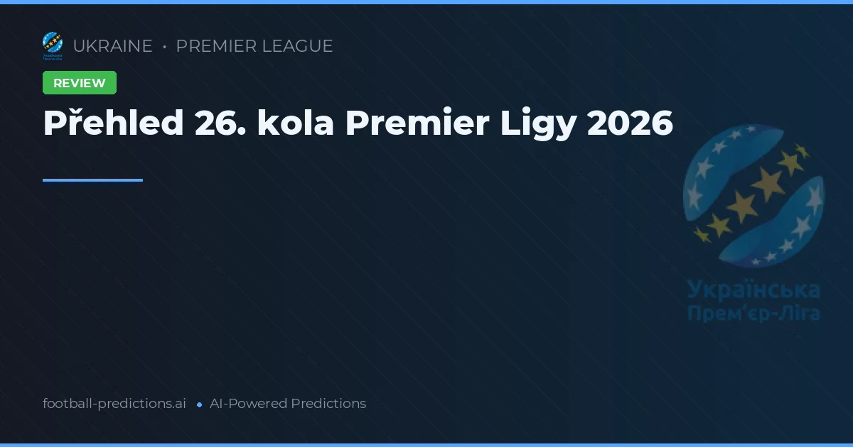 Přehled 26. kola Premier Ligy 2026