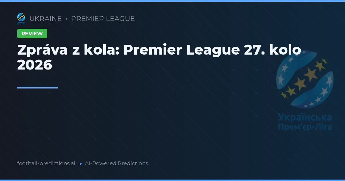 Zpráva z kola: Premier League 27. kolo 2026