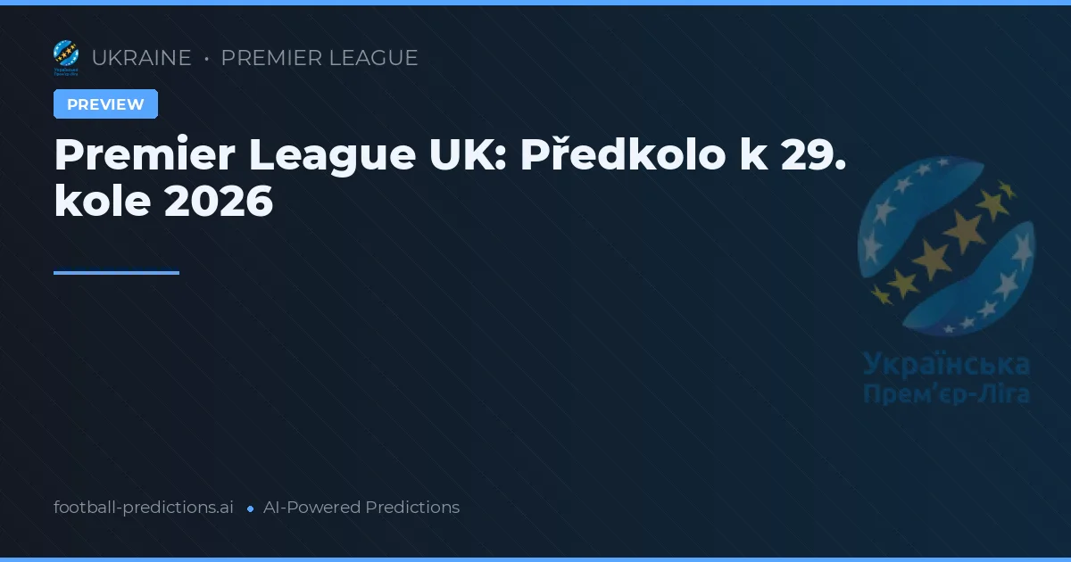 Premier League UK: Předkolo k 29. kole 2026
