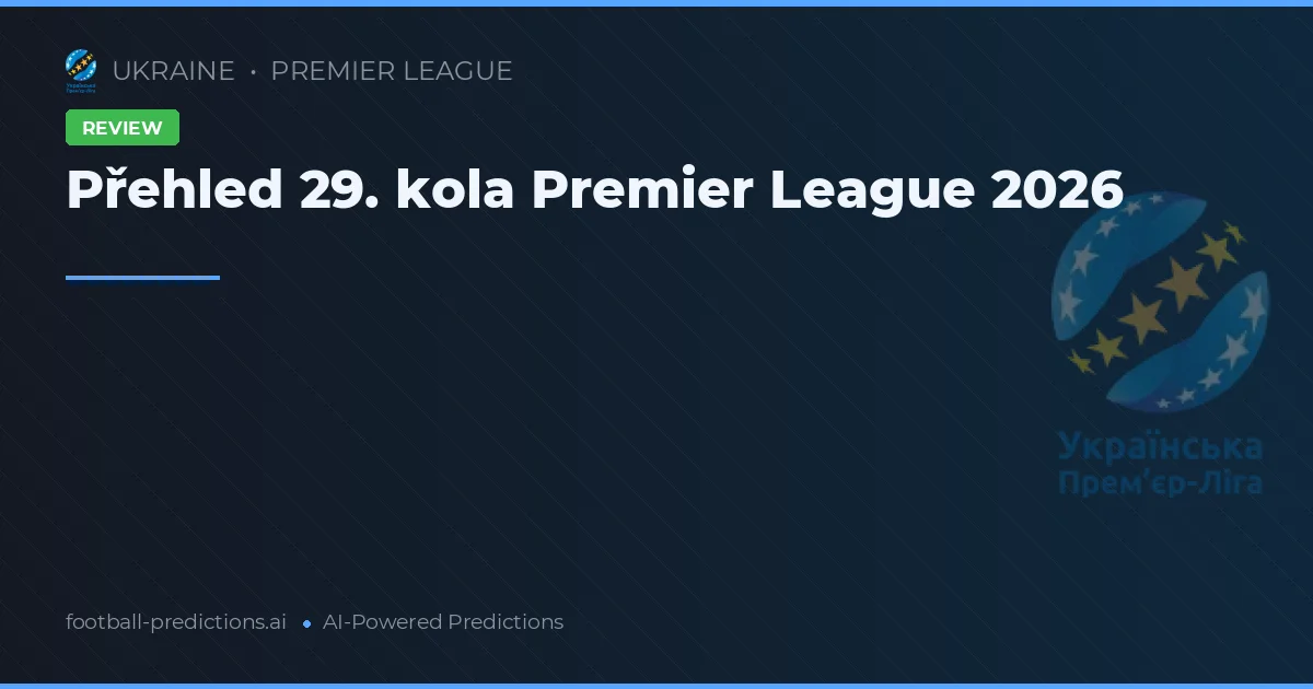 Přehled 29. kola Premier League 2026