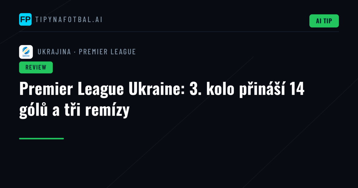 Premier League Ukraine: 3. kolo přináší 14 gólů a tři remízy