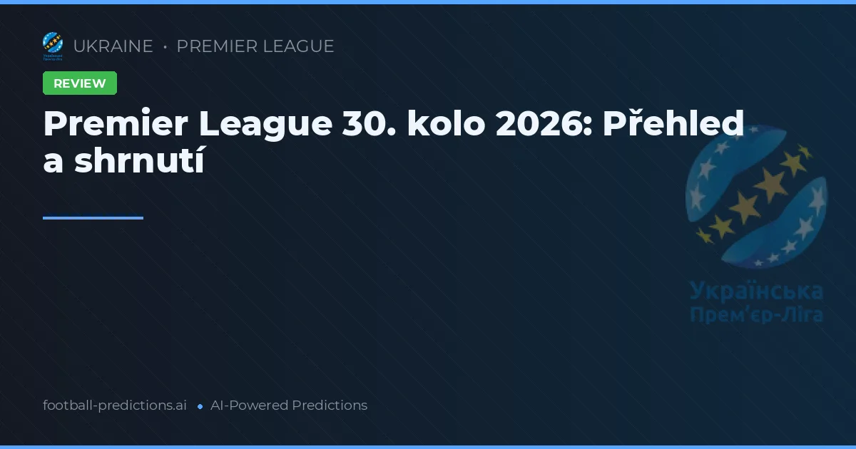 Premier League 30. kolo 2026: Přehled a shrnutí