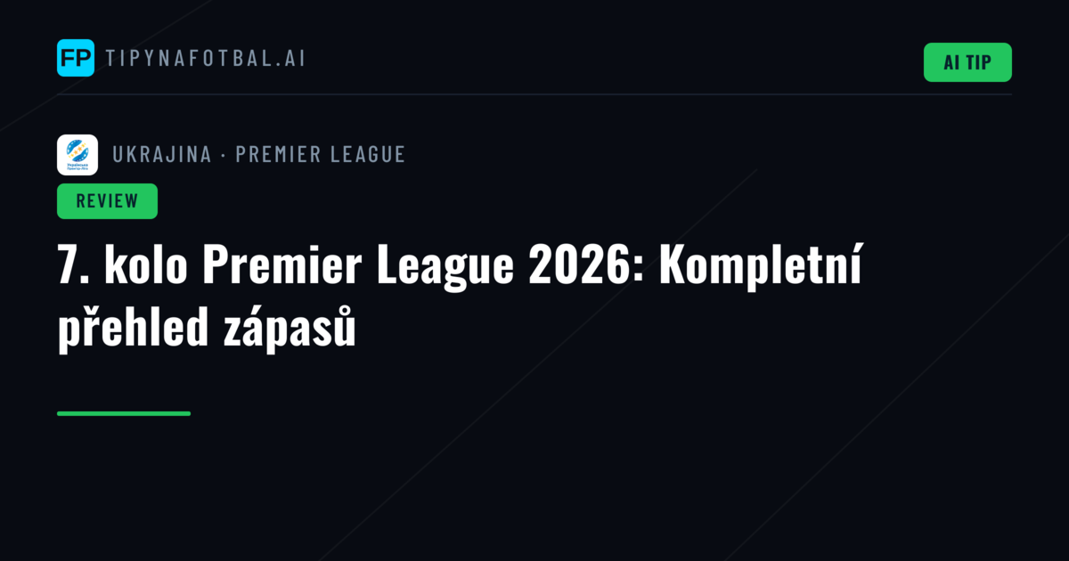 7. kolo Premier League 2026: Kompletní přehled zápasů