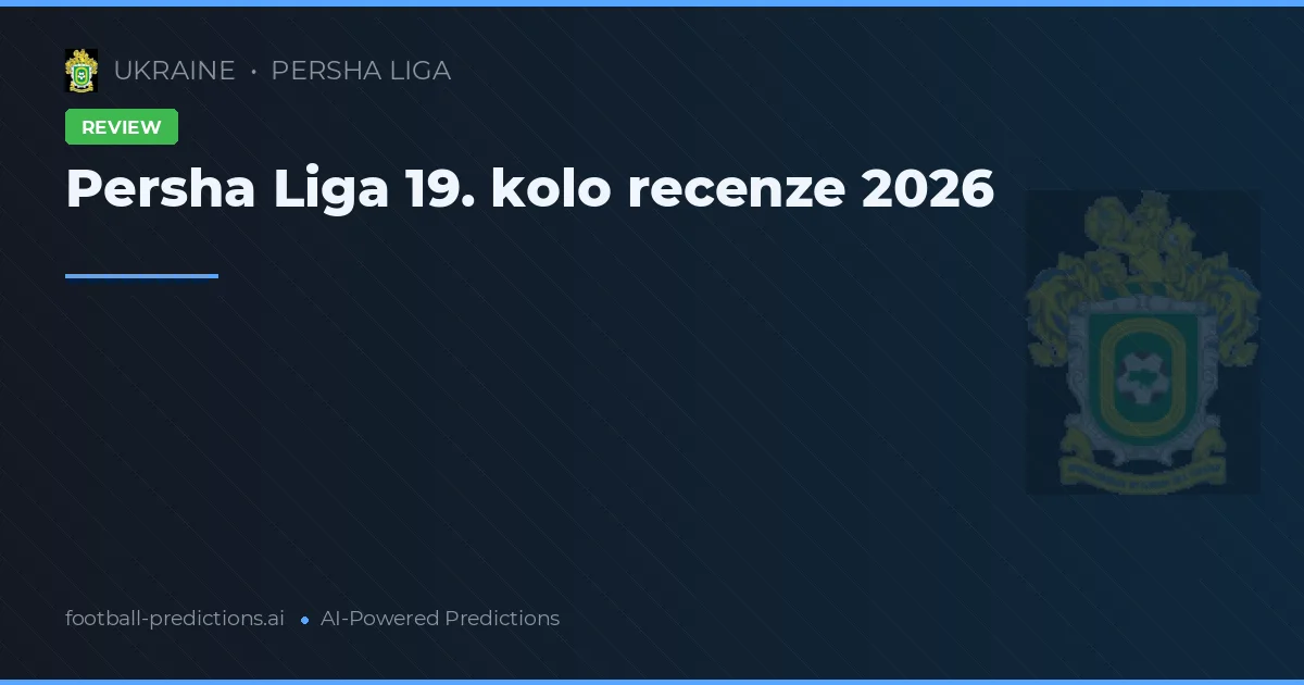 Persha Liga 19. kolo recenze 2026