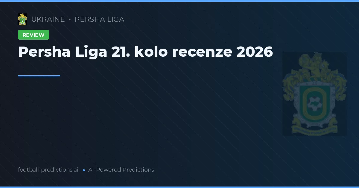 Persha Liga 21. kolo recenze 2026