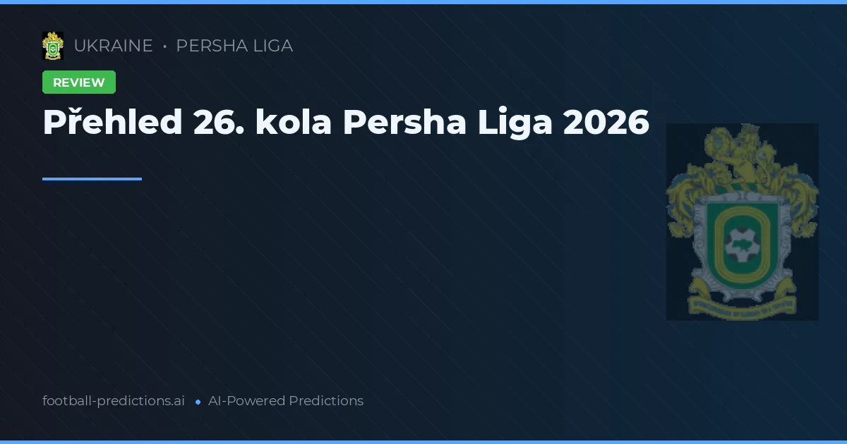 Přehled 26. kola Persha Liga 2026