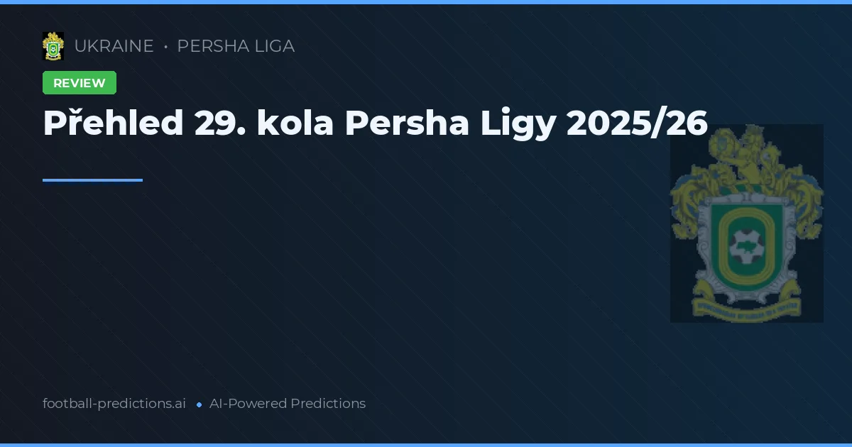 Přehled 29. kola Persha Ligy 2025/26