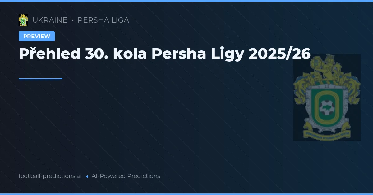 Přehled 30. kola Persha Ligy 2025/26