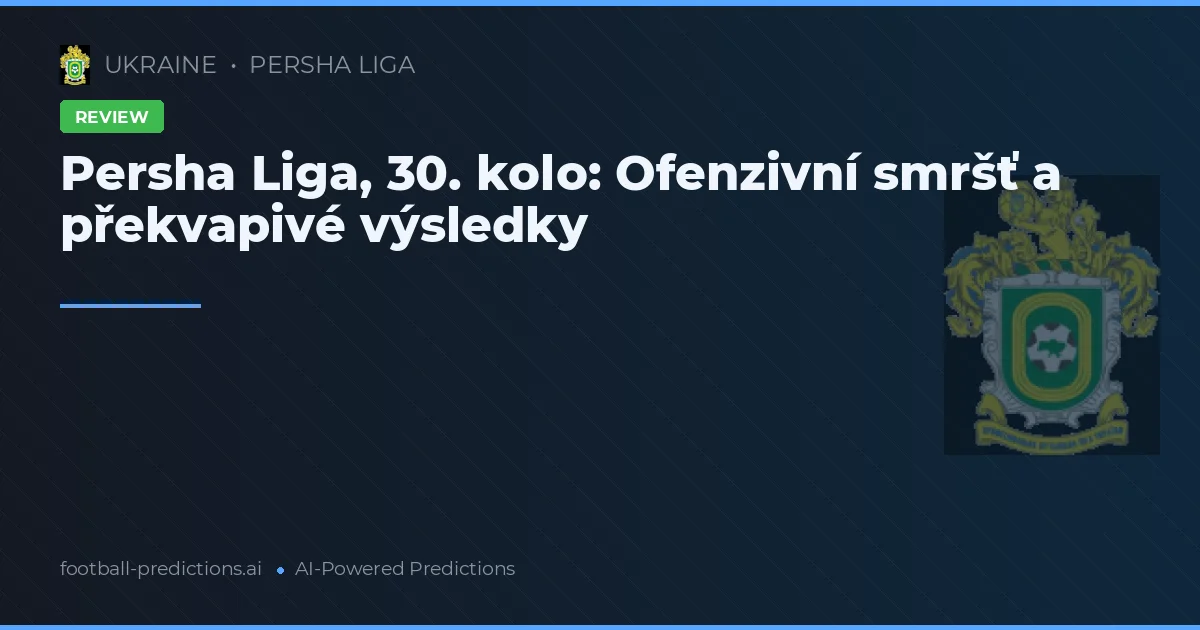 Persha Liga, 30. kolo: Ofenzivní smršť a překvapivé výsledky