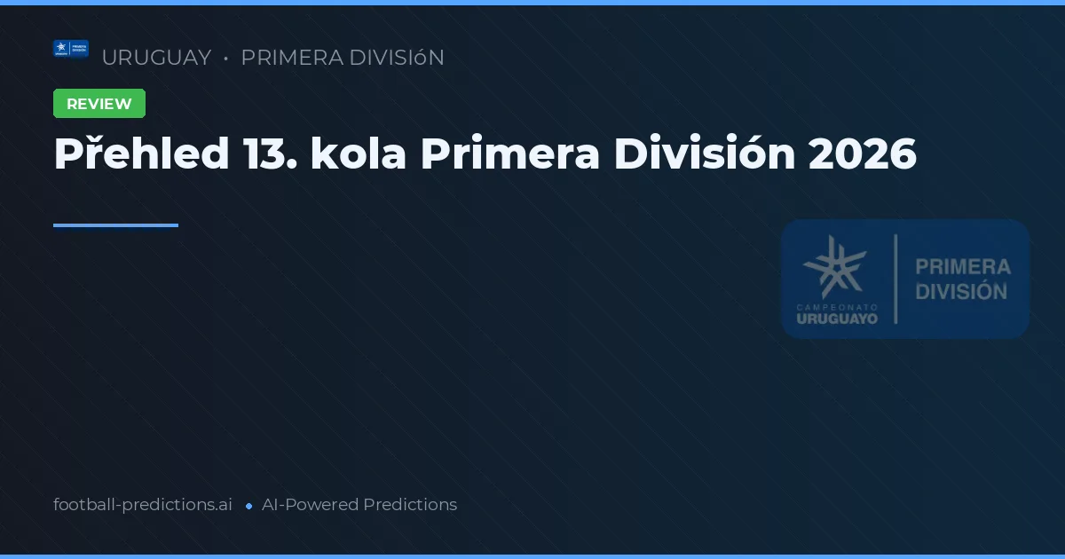 Přehled 13. kola Primera División 2026