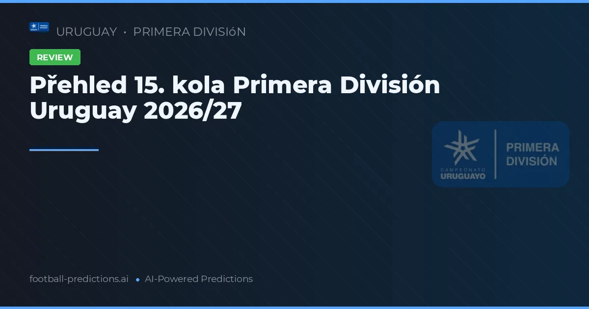 Přehled 15. kola Primera División Uruguay 2026/27