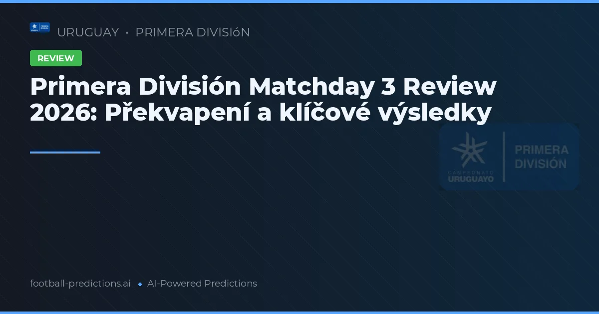 Primera División Matchday 3 Review 2026: Překvapení a klíčové výsledky