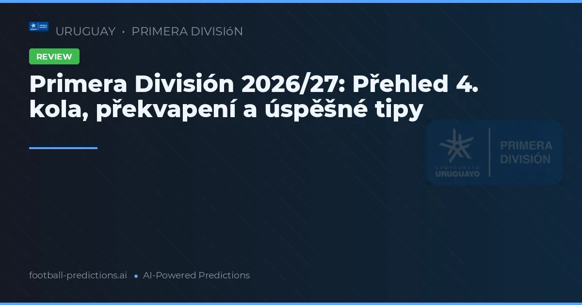Primera División 2026/27: Přehled 4. kola, překvapení a úspěšné tipy