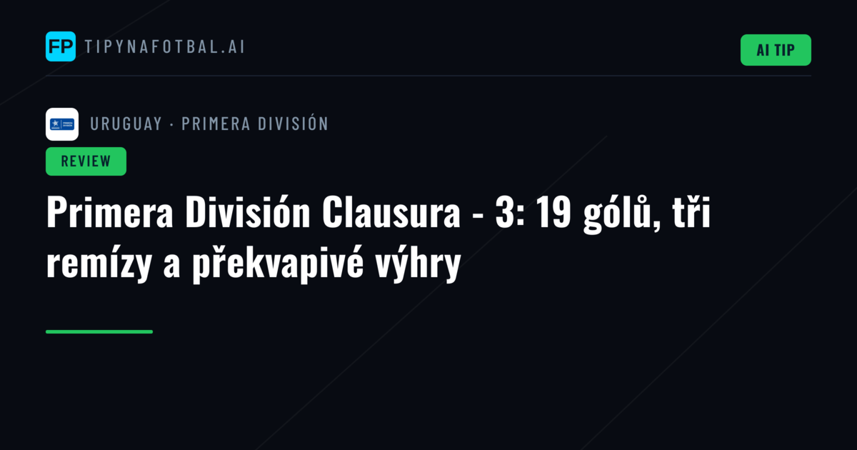 Primera División Clausura - 3: 19 gólů, tři remízy a překvapivé výhry
