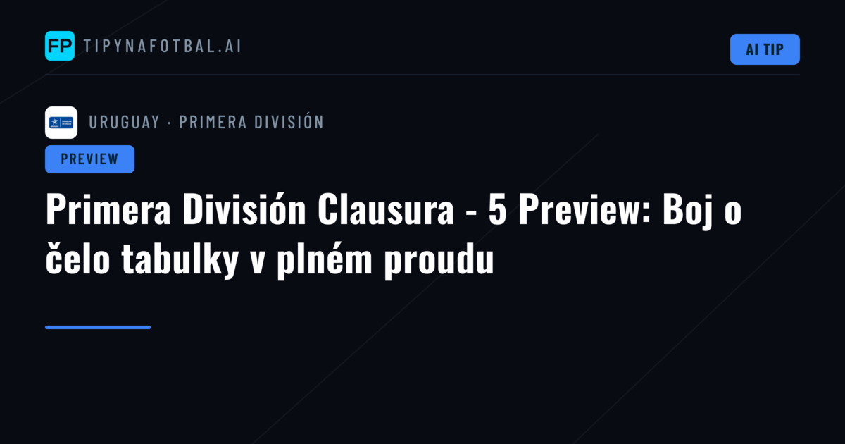 Primera División Clausura - 5 Preview: Boj o čelo tabulky v plném proudu