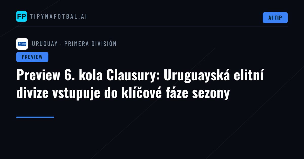Preview 6. kola Clausury: Uruguayská elitní divize vstupuje do klíčové fáze sezony